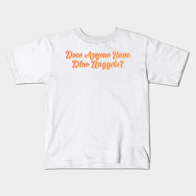 Does Anyone Have Dino Nuggets? Funny Charli d'Amelio Fan Picky Eater Gifts Kids T-Shirt by gillys